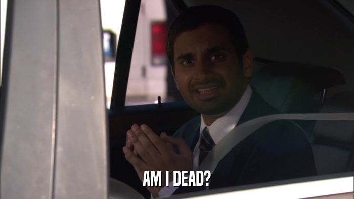 AM I DEAD?  