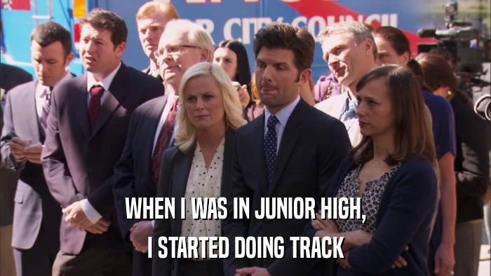 WHEN I WAS IN JUNIOR HIGH, I STARTED DOING TRACK 