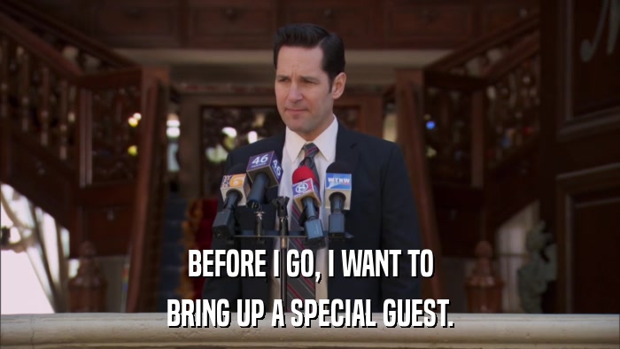 BEFORE I GO, I WANT TO BRING UP A SPECIAL GUEST. 