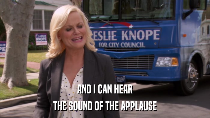 AND I CAN HEAR THE SOUND OF THE APPLAUSE 