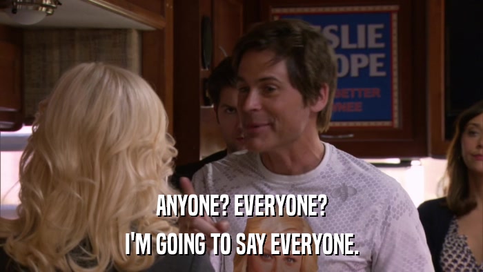 ANYONE? EVERYONE? I'M GOING TO SAY EVERYONE. 