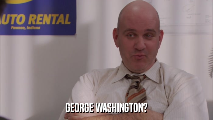 GEORGE WASHINGTON?  