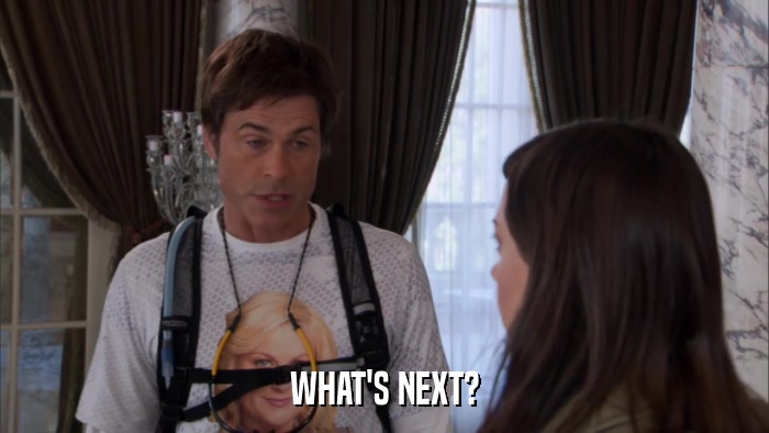 WHAT'S NEXT?  