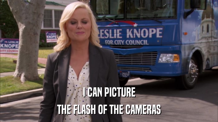 I CAN PICTURE THE FLASH OF THE CAMERAS 
