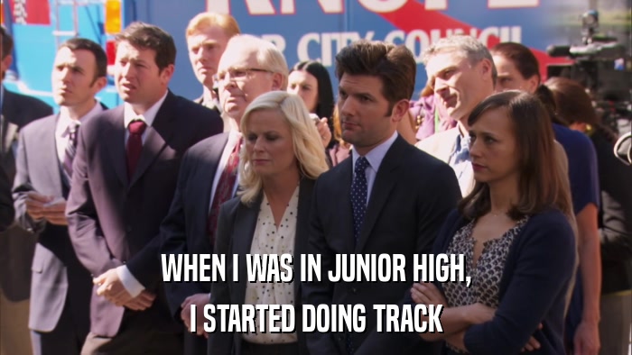WHEN I WAS IN JUNIOR HIGH, I STARTED DOING TRACK 