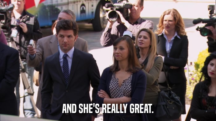 AND SHE'S REALLY GREAT.  