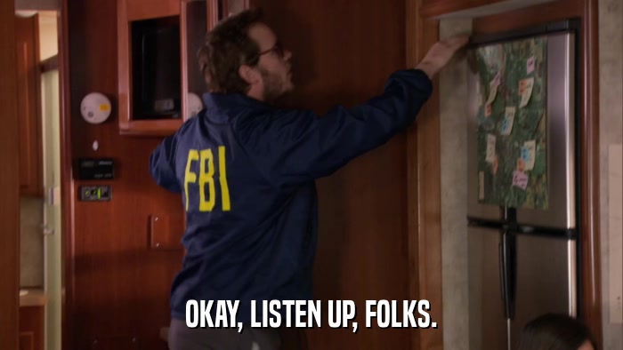 OKAY, LISTEN UP, FOLKS.  