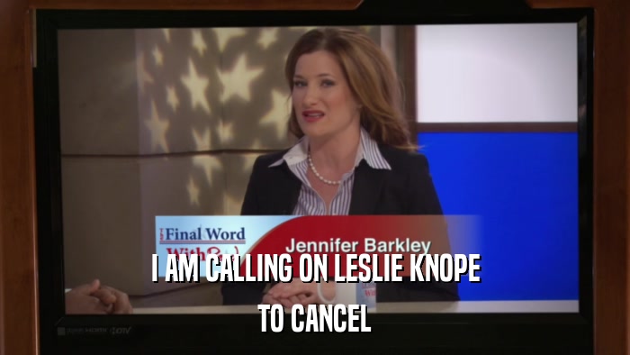 I AM CALLING ON LESLIE KNOPE TO CANCEL 
