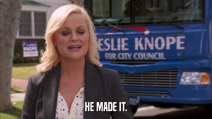 HE MADE IT.  