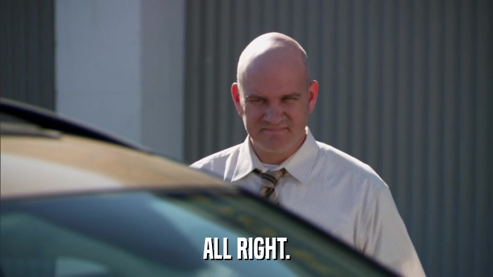 ALL RIGHT.  