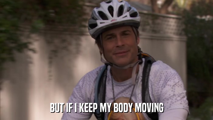 BUT IF I KEEP MY BODY MOVING  
