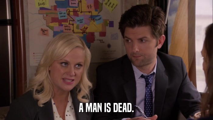 A MAN IS DEAD.  
