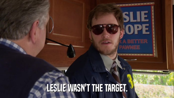 LESLIE WASN'T THE TARGET.  