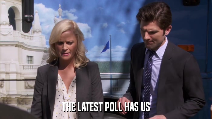 THE LATEST POLL HAS US  