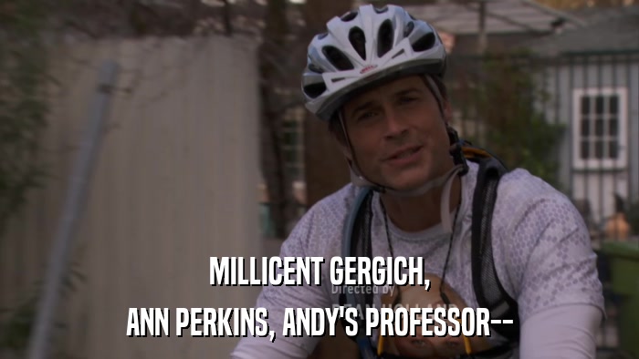 MILLICENT GERGICH, ANN PERKINS, ANDY'S PROFESSOR-- 