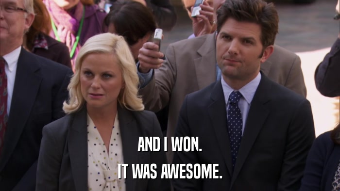 AND I WON. IT WAS AWESOME. 