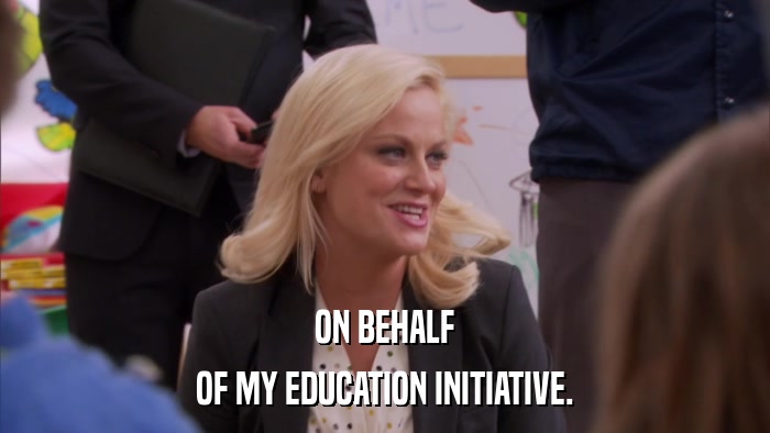 ON BEHALF OF MY EDUCATION INITIATIVE. 