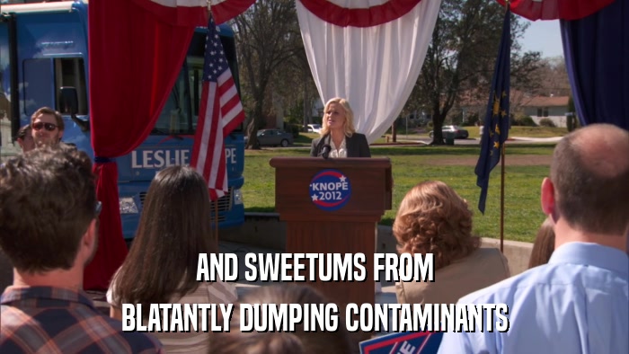 AND SWEETUMS FROM BLATANTLY DUMPING CONTAMINANTS 