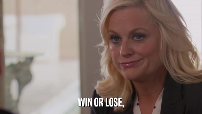 WIN OR LOSE,  