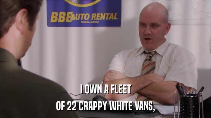 I OWN A FLEET OF 22 CRAPPY WHITE VANS, 