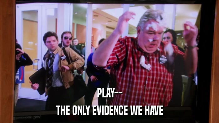 PLAY-- THE ONLY EVIDENCE WE HAVE 