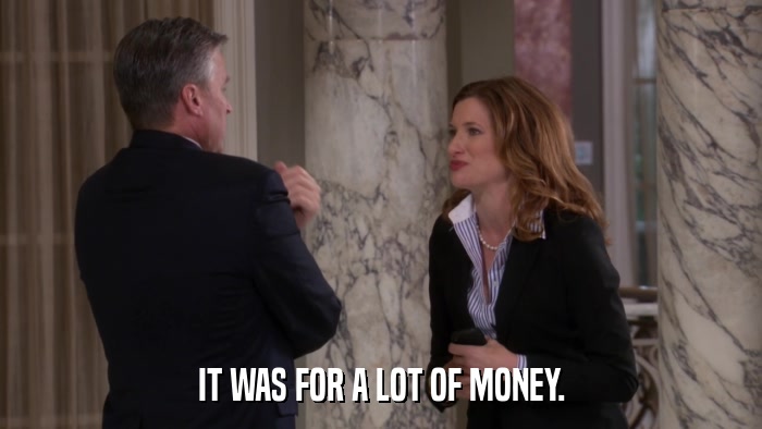 IT WAS FOR A LOT OF MONEY.  