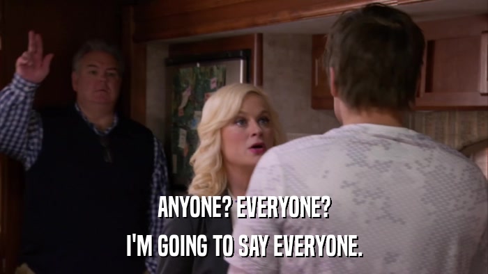 ANYONE? EVERYONE? I'M GOING TO SAY EVERYONE. 