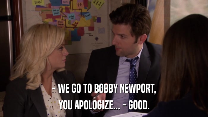 - WE GO TO BOBBY NEWPORT, YOU APOLOGIZE... - GOOD. 