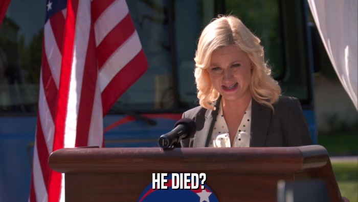 HE DIED?  