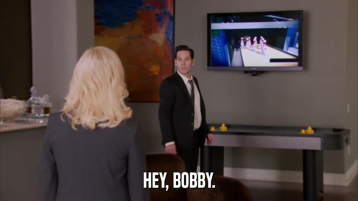 HEY, BOBBY.  