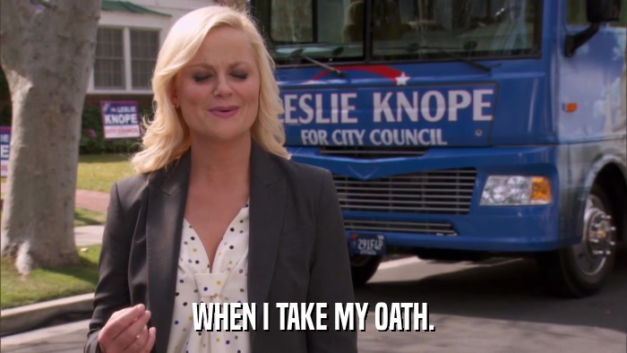 WHEN I TAKE MY OATH.  