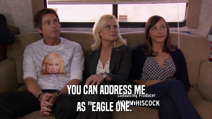 YOU CAN ADDRESS ME AS 