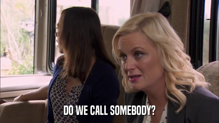 DO WE CALL SOMEBODY?  