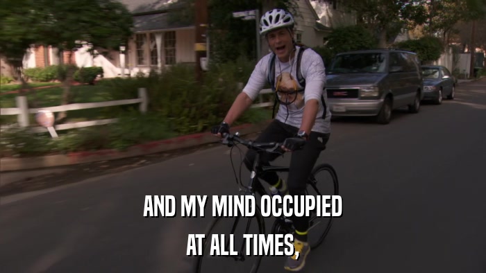AND MY MIND OCCUPIED AT ALL TIMES, 