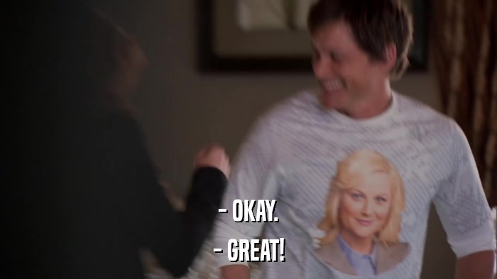- OKAY. - GREAT! 