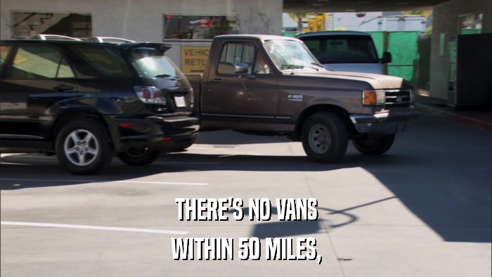 THERE'S NO VANS WITHIN 50 MILES, 