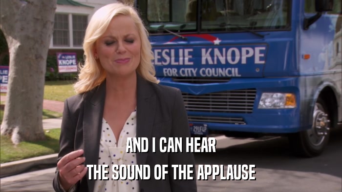 AND I CAN HEAR THE SOUND OF THE APPLAUSE 