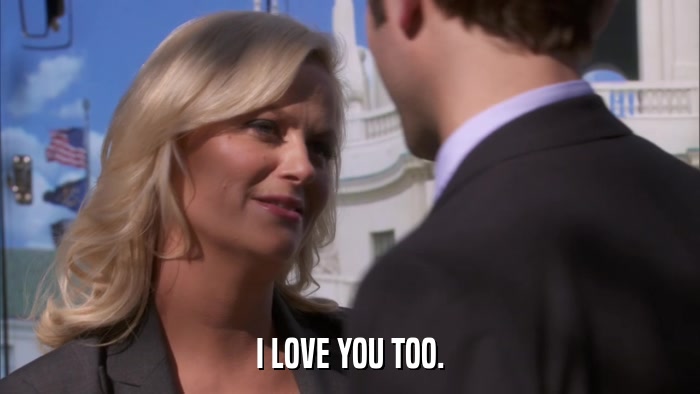 I LOVE YOU TOO.  