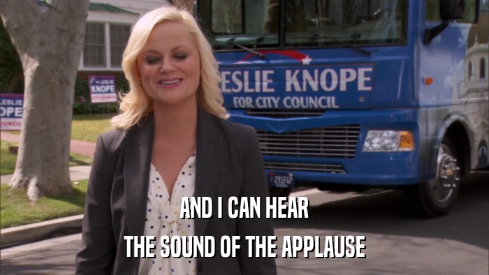 AND I CAN HEAR THE SOUND OF THE APPLAUSE 
