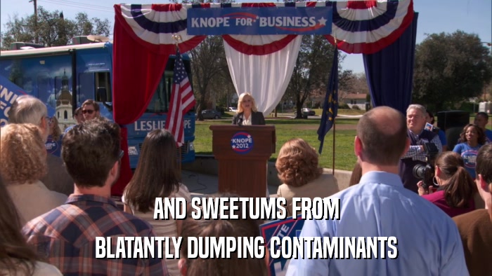AND SWEETUMS FROM BLATANTLY DUMPING CONTAMINANTS 