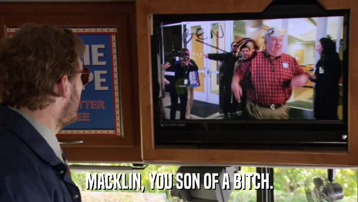 MACKLIN, YOU SON OF A BITCH.  