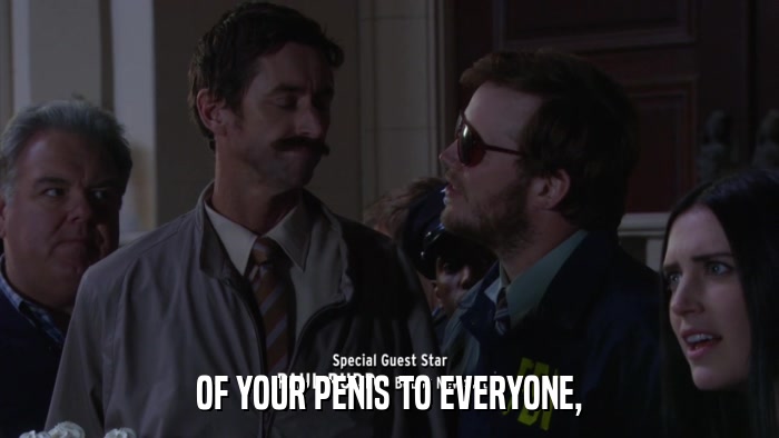 OF YOUR PENIS TO EVERYONE,  