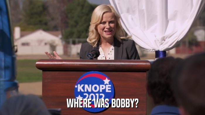 WHERE WAS BOBBY?  