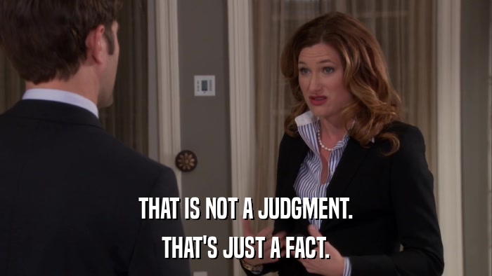 THAT IS NOT A JUDGMENT. THAT'S JUST A FACT. 