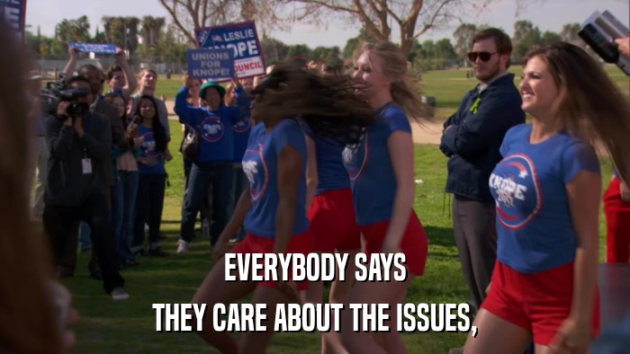 EVERYBODY SAYS THEY CARE ABOUT THE ISSUES, 