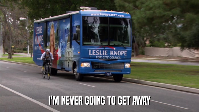 I'M NEVER GOING TO GET AWAY  