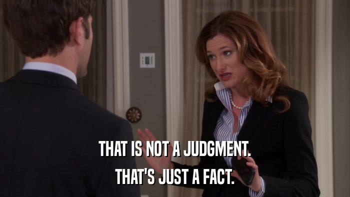 THAT IS NOT A JUDGMENT. THAT'S JUST A FACT. 