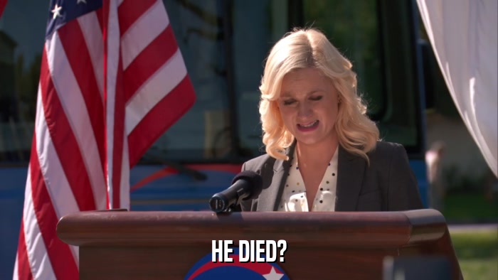 HE DIED?  