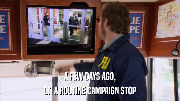 A FEW DAYS AGO, ON A ROUTINE CAMPAIGN STOP 