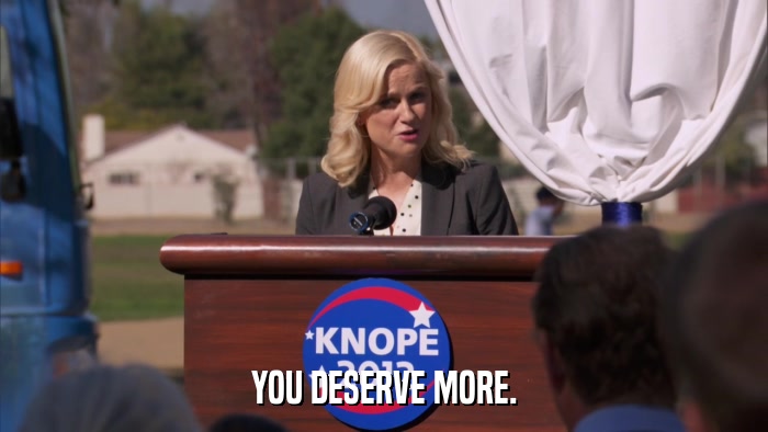 YOU DESERVE MORE.  